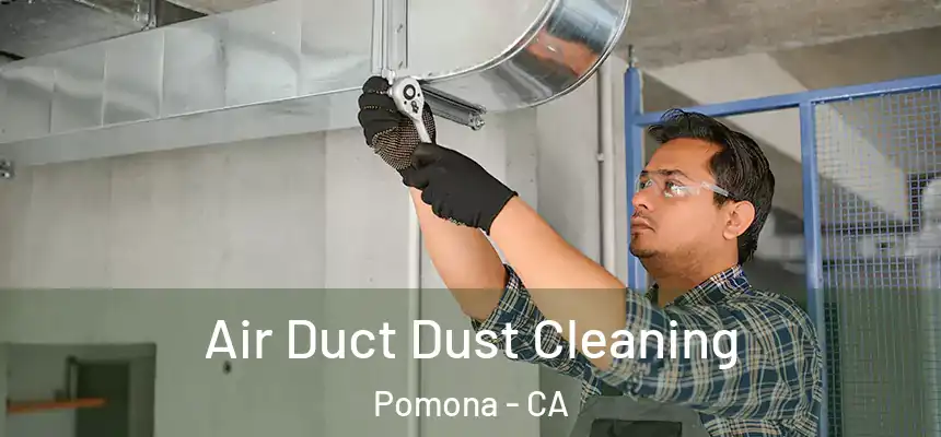  Air Duct Dust Cleaning Pomona - CA