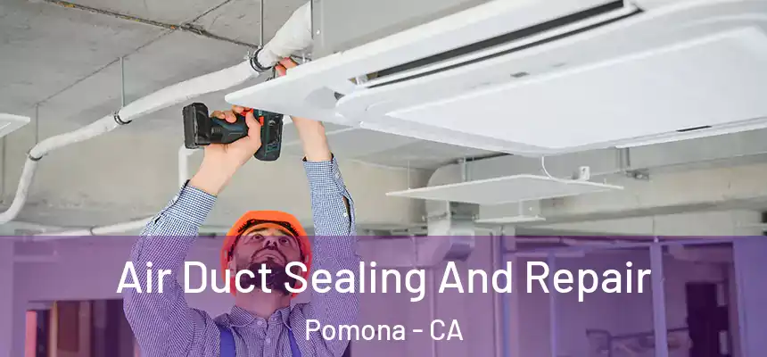  Air Duct Sealing And Repair Pomona - CA