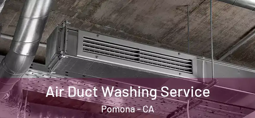  Air Duct Washing Service Pomona - CA