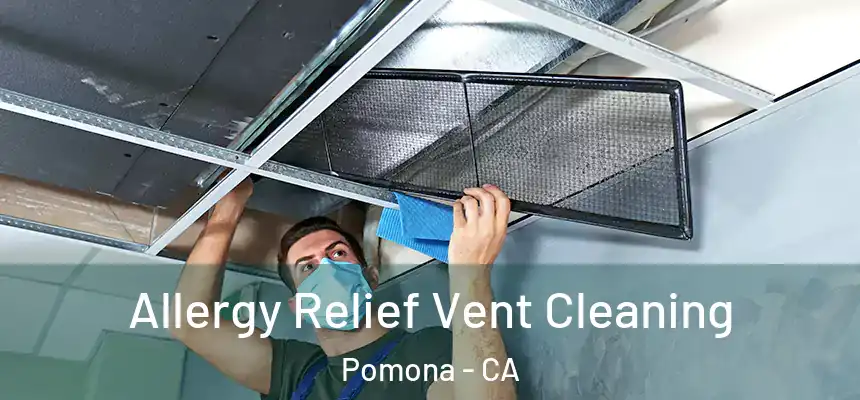 Allergy Relief Vent Cleaning Pomona - CA