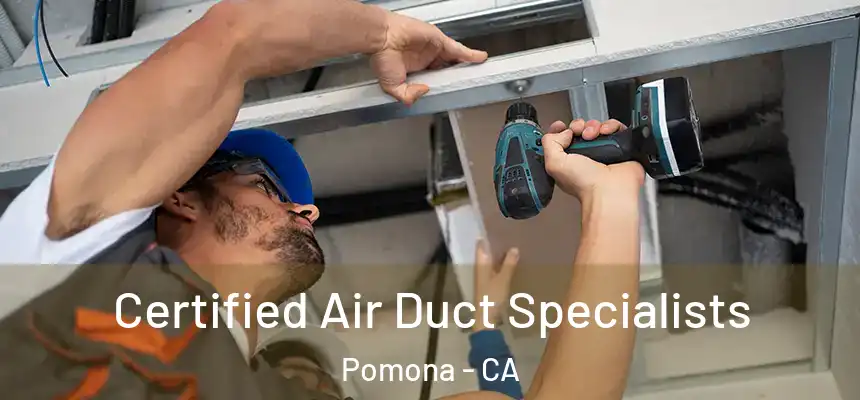  Certified Air Duct Specialists Pomona - CA