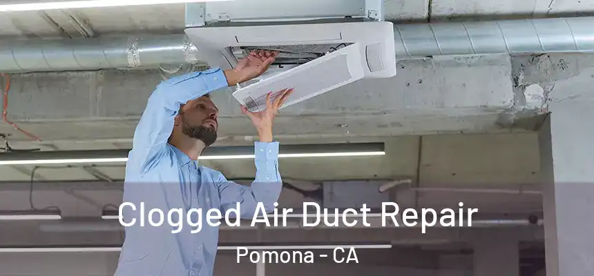  Clogged Air Duct Repair Pomona - CA