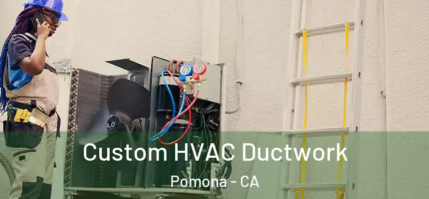 Custom HVAC Ductwork Pomona - CA