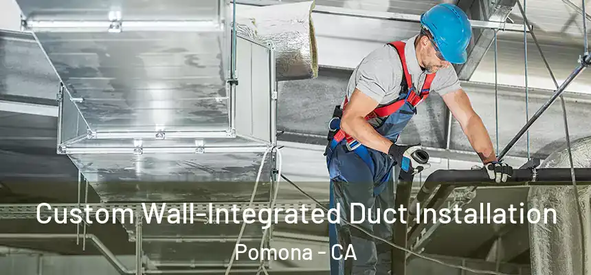  Custom Wall-Integrated Duct Installation Pomona - CA
