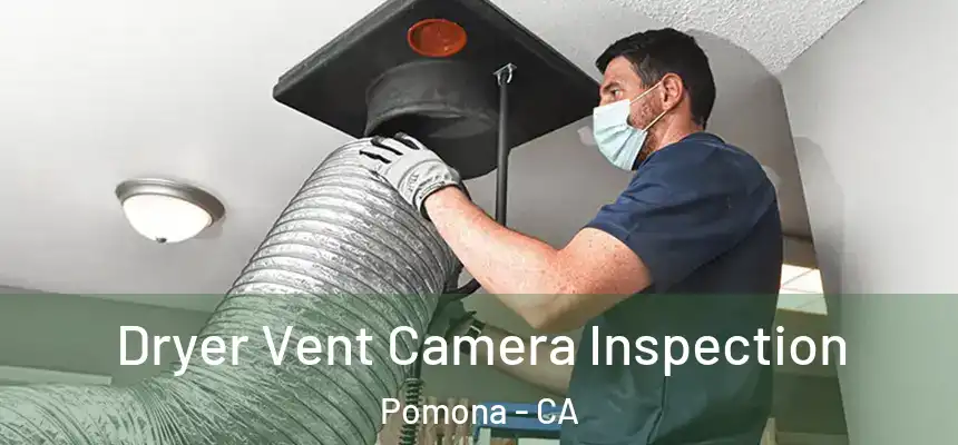  Dryer Vent Camera Inspection Pomona - CA