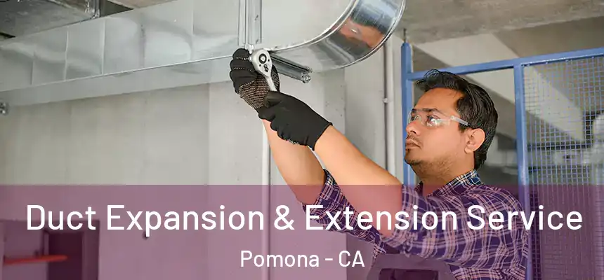 Duct Expansion & Extension Service Pomona - CA