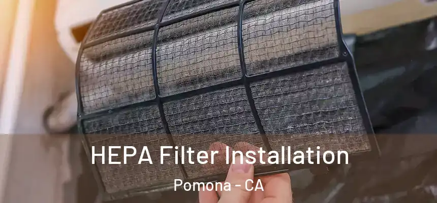  HEPA Filter Installation Pomona - CA