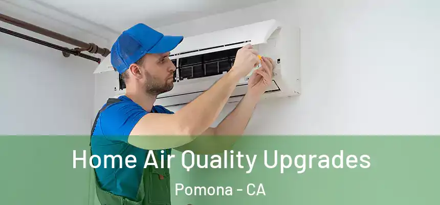  Home Air Quality Upgrades Pomona - CA