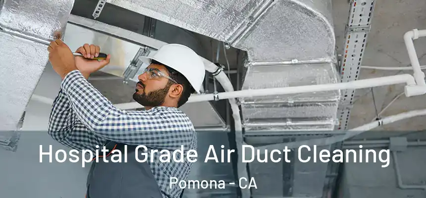  Hospital Grade Air Duct Cleaning Pomona - CA