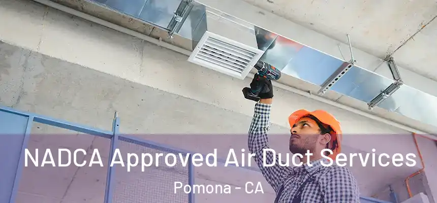 NADCA Approved Air Duct Services Pomona - CA