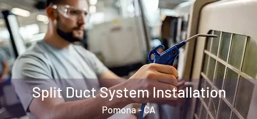 Split Duct System Installation Pomona - CA